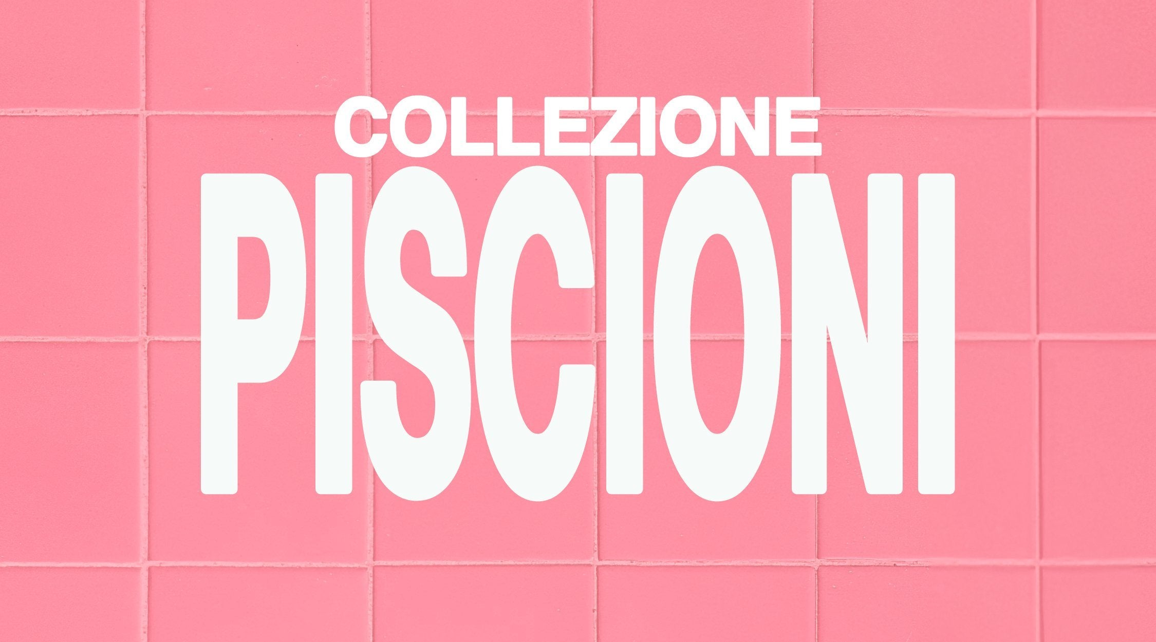 Collezione Piscioni