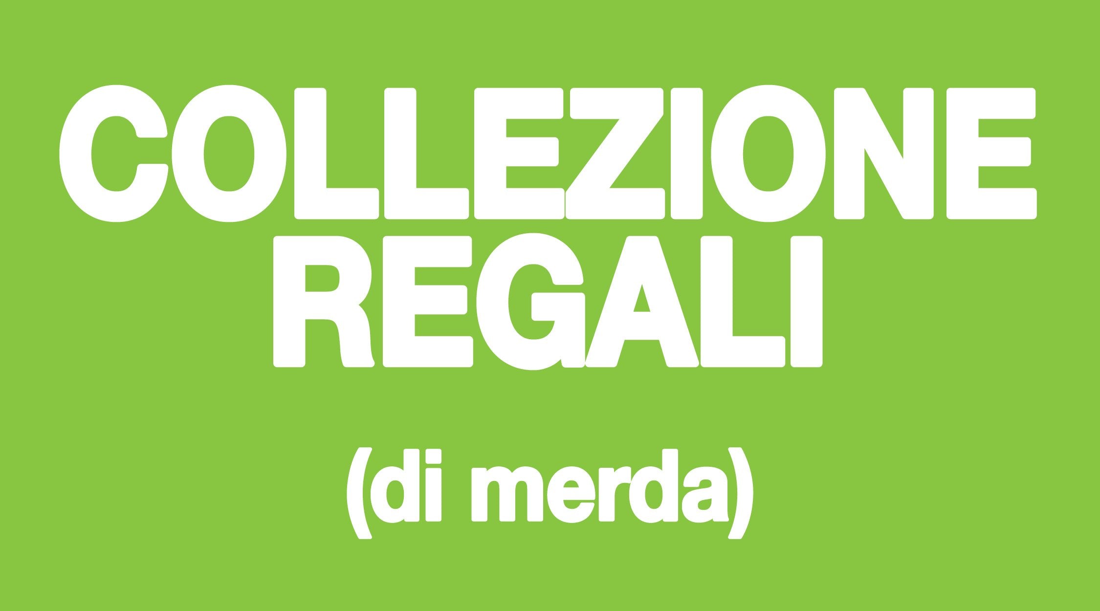 Collezione Regali (di merda)🎁