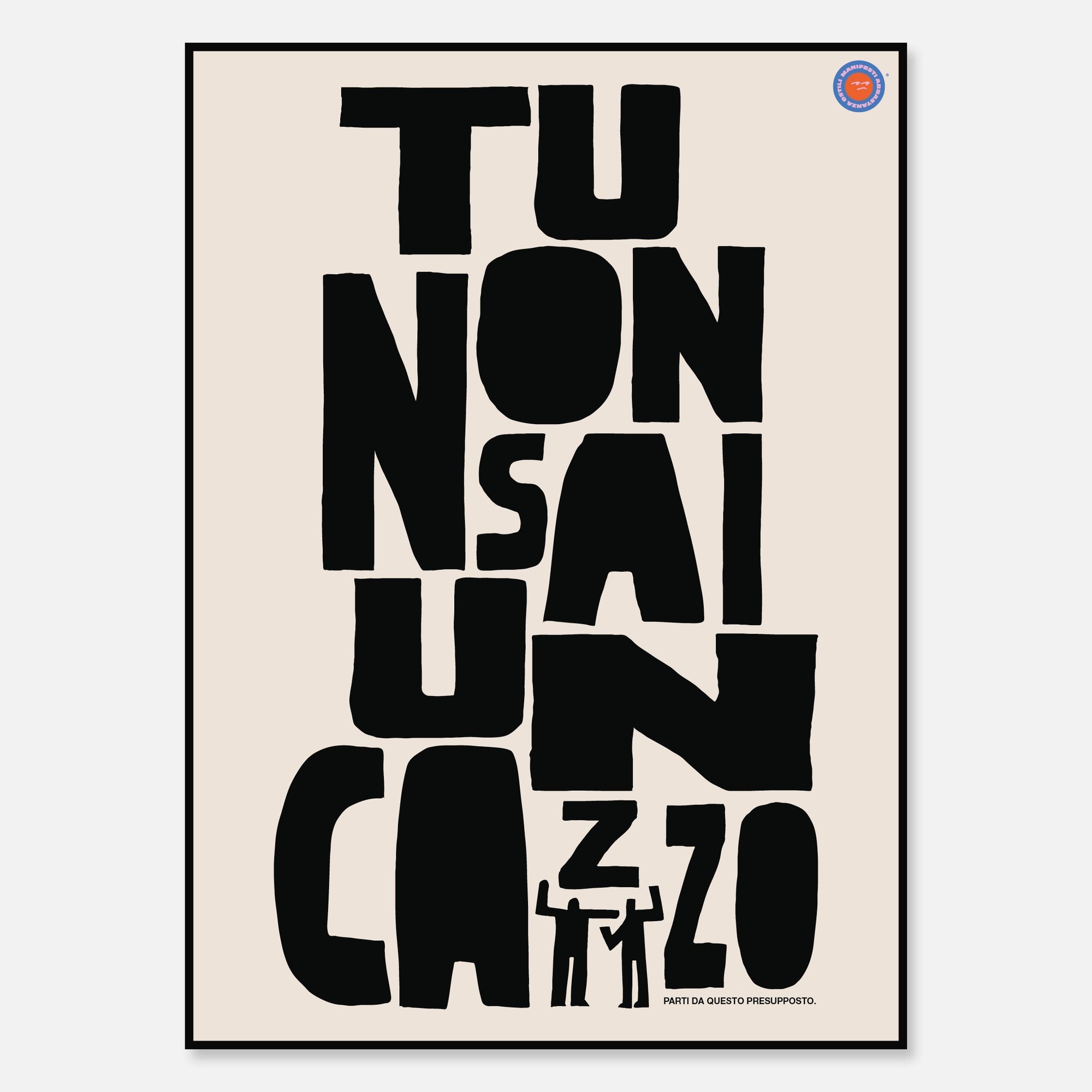 Tu non sai un cazzo