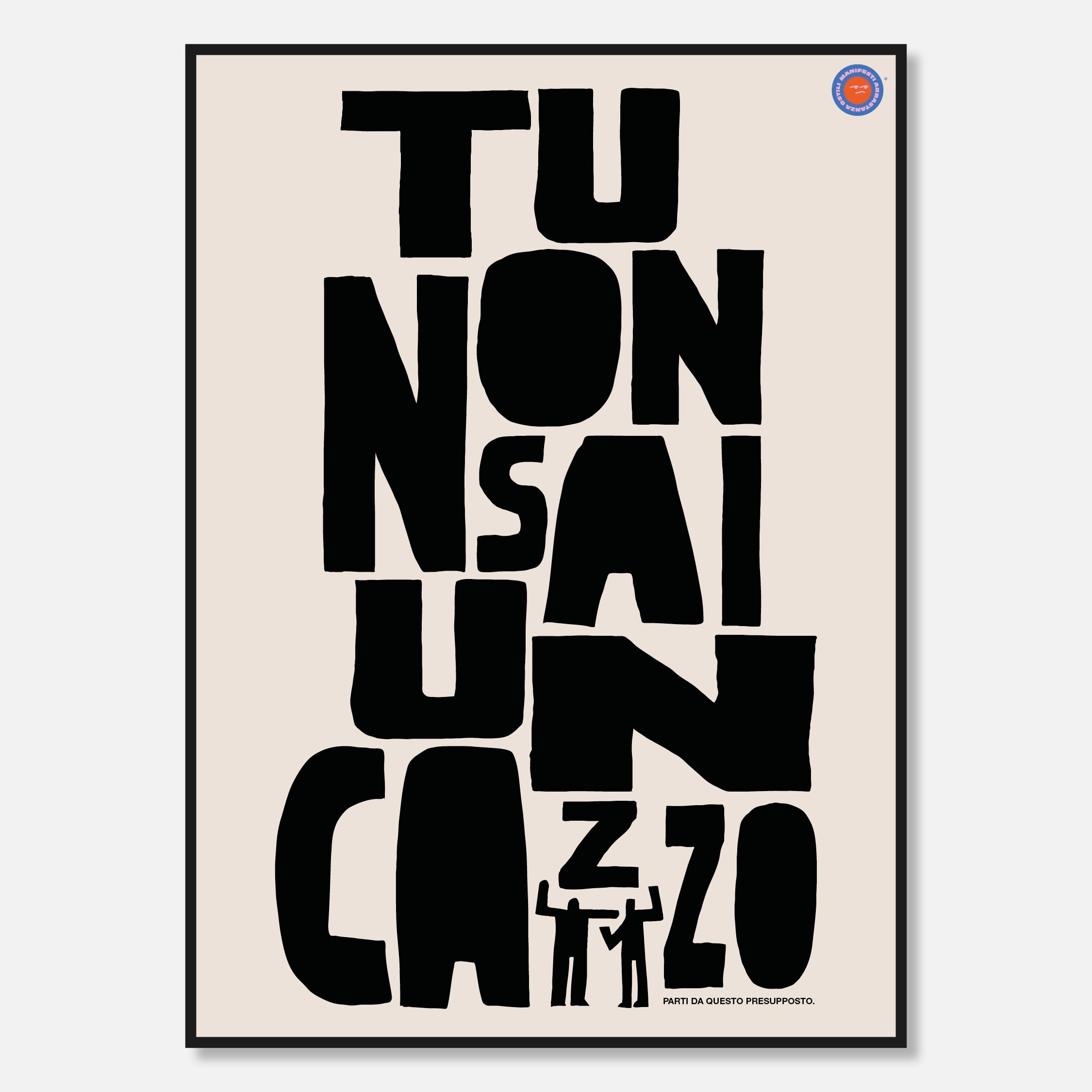 Tu non sai un cazzo